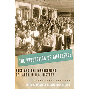 Photo: The Production of Difference: Race and the Management of Labor in US History